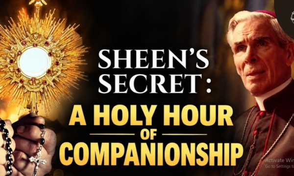 SHEEN’S SECRET: A HOLY HOUR OF COMPANIONSHIP