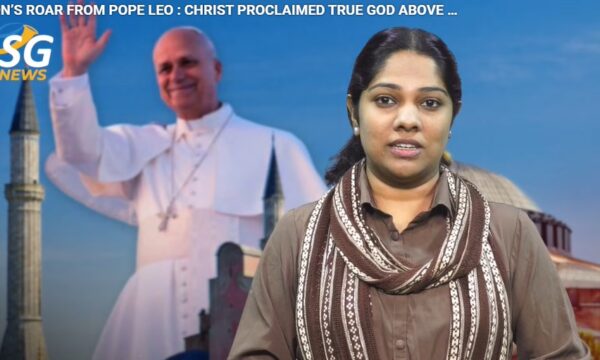 A LION’S ROAR FROM POPE LEO : CHRIST PROCLAIMED TRUE GOD ABOVE PROPHETHOOD IN TURKEY